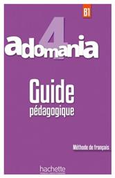 ADOMANIA 4 B1 GUIDE PEDAGOGIQUE - Hachette