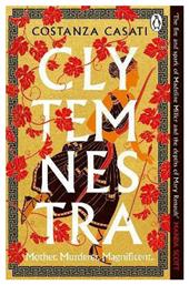 Clytemnestra the Spellbinding Retelling of Greek Mythology’s Greatest Heroine Costanza Casati Books Ltd - Penguin