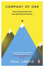 Company of One , Why Staying Small is the Next Thing for Business Big