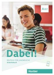Dabei! : Arbeitsbuch A2.1, Deutsch fur Jugendliche.Deutsch als Fremdsprache. Hueber Hellas