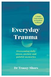 Everyday Trauma, Overcoming Daily Stress, Anxiety and Painful Memories - Penguin