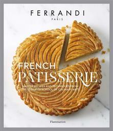 French Patisserie , Master Recipes and Techniques from the Ferrandi School of Culinary Arts - Flammarion