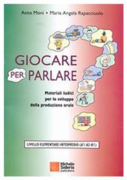 Giocare per parlare, Materiali ludici per lo sviluppo della produzione orale: Livello elementare-intermedio (A1-A2-B1) - Μιχάλης Σιδέρης