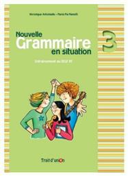 GRAMMAIRE EN SITUATION 3 METHODE N/E - Trait d Union