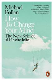 How to Change Your Mind, the New Science of Psychedelics - Penguin