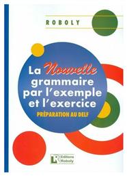 La Nouvelle Grammaire Par L' Exemple Et L' Exercice, Preparation au Delf - Roboly
