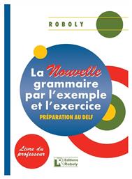 La Nouvelle Grammaire par l' Exemple et l' Exercice Professeur - Roboly