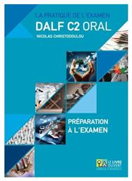 La pratique de l’examen Dalf C2 oral: Préparation à l'examen, Annales 2005 - 2013 - Le Livre Ouvert