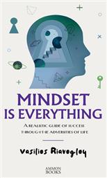 Mindset is Everything a Realistic Guide of Success Through the Adversities of Life - Άμμων Εκδοτική
