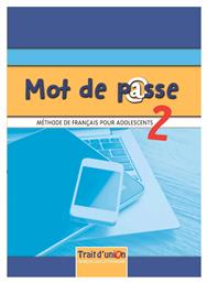 Mot de Passe 2, Eleve Methode de Francais pour Adolescents - Trait d Union