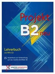 Projekt B2 neu: Lehrerbuch, 15 Modelltests zur Vorbereitung auf das Goethe-Zertifikat B2 - Γερμανικές Εκδόσεις