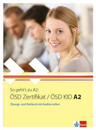 SO GEHT'S ZU ÖSD ZERTIFIKAT / ÖSD KID A2 UEBUNGSBUCH UND TESTBUCH - Klett Hellas