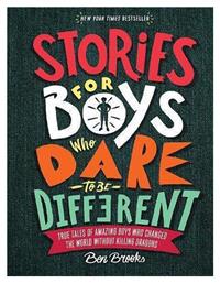 Stories for Boys Who Dare to Be Different True Tales of Amazing Boys Who Changed the World Without (Hardcover) - Quercus Publishing
