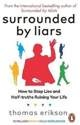 Surrounded By Liars: How To Stop Lies And Half-truths Ruining Your Life Thomas Erikson Vermilion