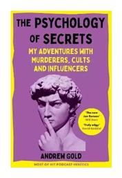 The Psychology Of Secrets My Adventures With Murderers Cults And Influencers Andrew Macmillan - Macmillan Publishers