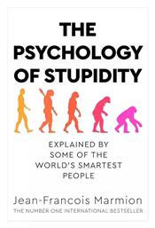 The Psychology of Stupidity, Explained by Some of the World's Smartest People - Macmillan Publishers