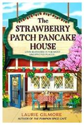 The Strawberry Patch Pancake House (dream Harbor, Book 4) Laurie Gilmore Harpercollins 0318 - HarperCollins Publishers