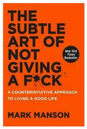 The Subtle Art of Not Giving a F*ck, A Counterintuitive Approach to Living a Good Life - HarperCollins Publishers
