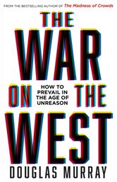 The War on the West, How to Prevail in the Age of Unreason - HarperCollins Publishers