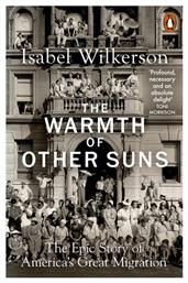 The Warmth of Other Suns, The Epic Story of America's Great Migration - Penguin