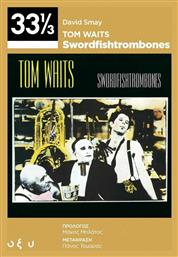 Tom Waits: Swordfish/trombones (33 1/3) - Οξύ