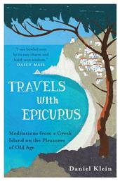 TRAVELS WITH EPICURUS: MEDITATIONS FROM A GREEK ISLAND ON THE PLEASURES OF OLD AGE PB - Oneworld Publications