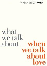What We Talk About When We Talk About Love - Alfred A Knopf