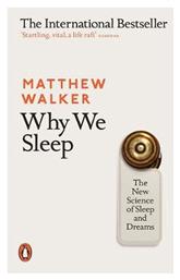 Why We Sleep : The New Science Of Sleep And Dreams - Penguin